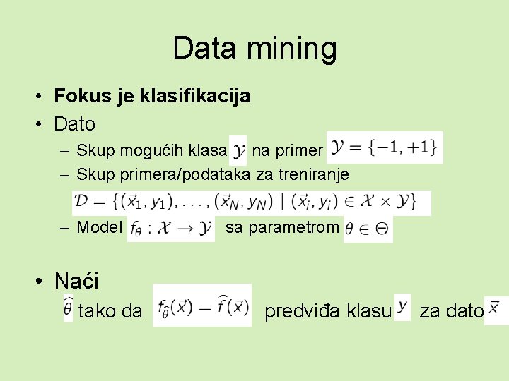 Data mining • Fokus je klasifikacija • Dato – Skup mogućih klasa na primer