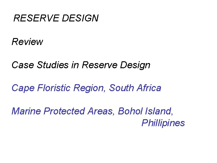 RESERVE DESIGN Review Case Studies in Reserve Design Cape Floristic Region, South Africa Marine