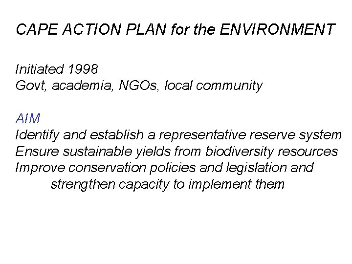 CAPE ACTION PLAN for the ENVIRONMENT Initiated 1998 Govt, academia, NGOs, local community AIM