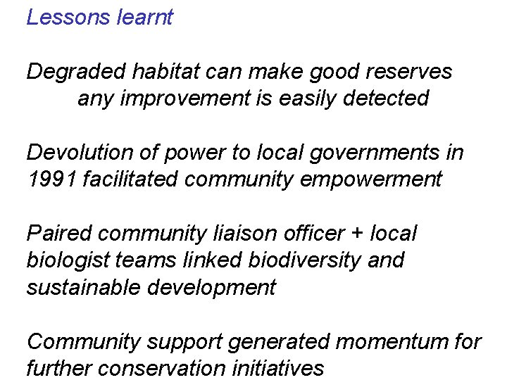 Lessons learnt Degraded habitat can make good reserves any improvement is easily detected Devolution