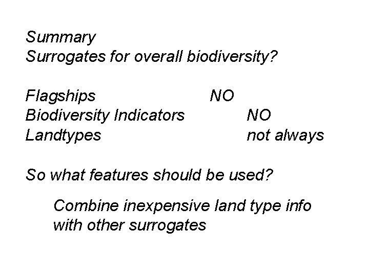 Summary Surrogates for overall biodiversity? Flagships Biodiversity Indicators Landtypes NO NO not always So