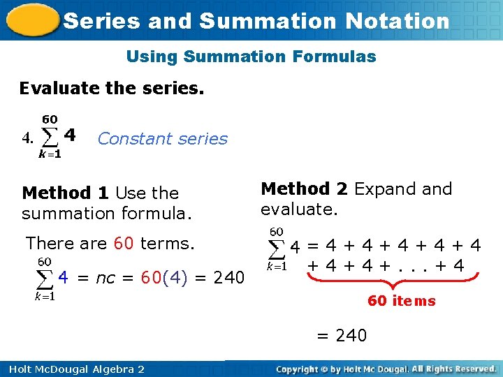 Series and Summation Notation Using Summation Formulas Evaluate the series. 4. Constant series Method Series and Summation Notation Using Summation Formulas Evaluate the series. 4. Constant series Method