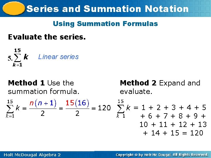 Series and Summation Notation Using Summation Formulas Evaluate the series. 5. Linear series Method Series and Summation Notation Using Summation Formulas Evaluate the series. 5. Linear series Method