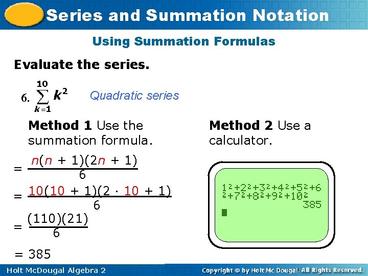 Series and Summation Notation Using Summation Formulas Evaluate the series. 6. Quadratic series Method Series and Summation Notation Using Summation Formulas Evaluate the series. 6. Quadratic series Method
