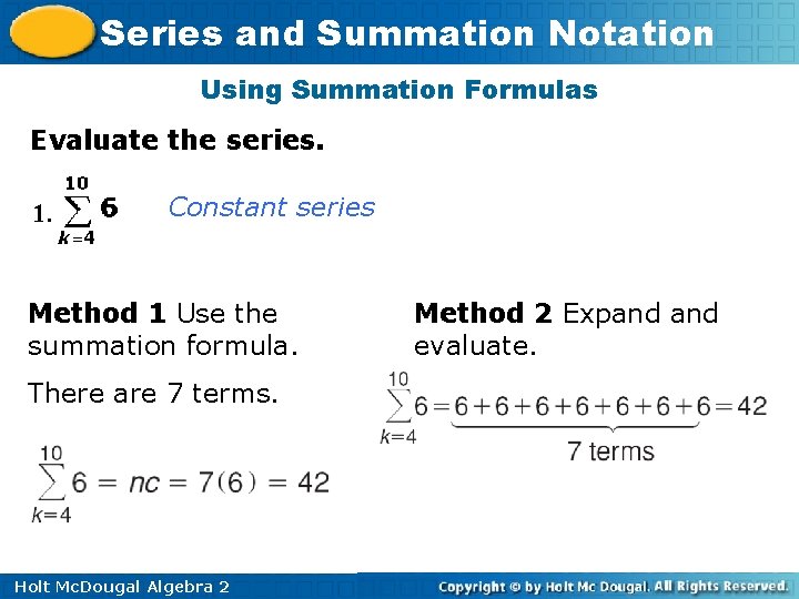 Series and Summation Notation Using Summation Formulas Evaluate the series. 1. Constant series Method Series and Summation Notation Using Summation Formulas Evaluate the series. 1. Constant series Method