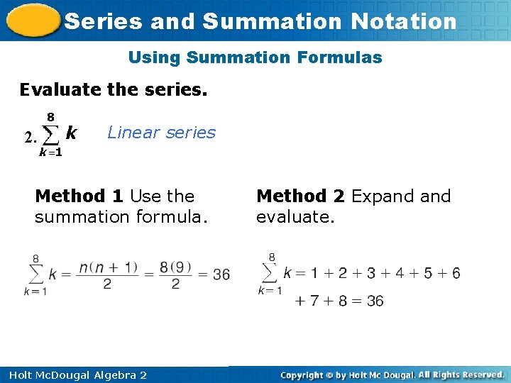 Series and Summation Notation Using Summation Formulas Evaluate the series. 2. Linear series Method Series and Summation Notation Using Summation Formulas Evaluate the series. 2. Linear series Method