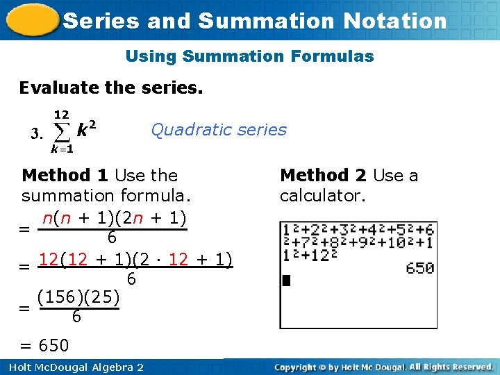 Series and Summation Notation Using Summation Formulas Evaluate the series. 3. Quadratic series Method Series and Summation Notation Using Summation Formulas Evaluate the series. 3. Quadratic series Method