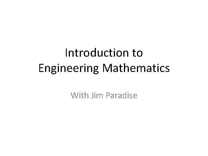 Introduction to Engineering Mathematics With Jim Paradise 