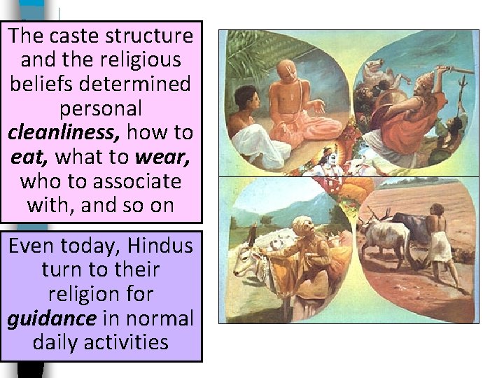 The caste structure and the religious beliefs determined personal cleanliness, how to eat, what