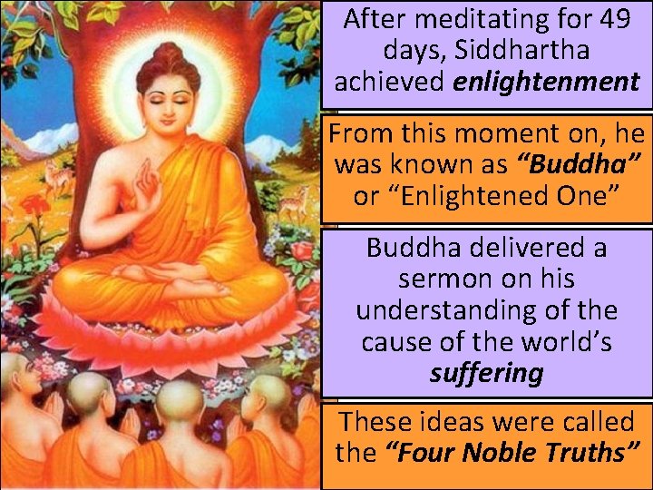 After meditating for 49 days, Siddhartha achieved enlightenment From this moment on, he was