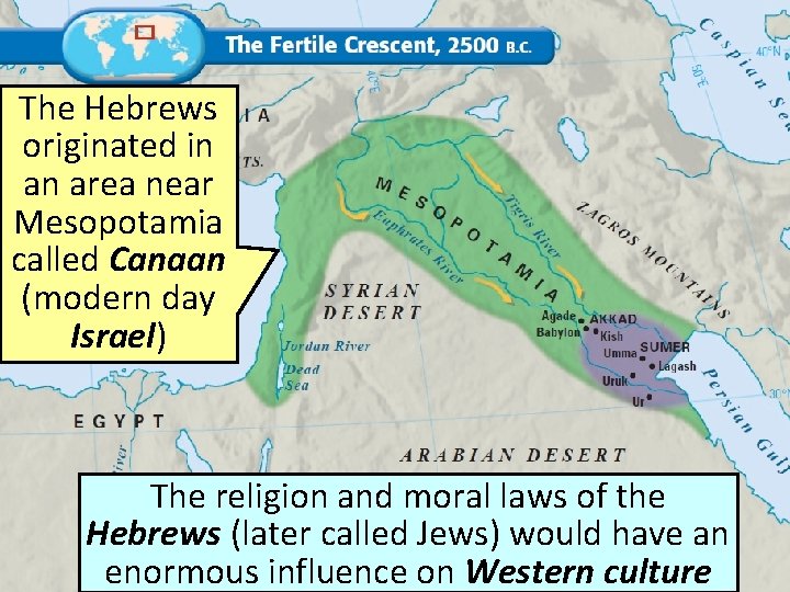 The Hebrews originated in an area near Mesopotamia called Canaan (modern day Israel) The