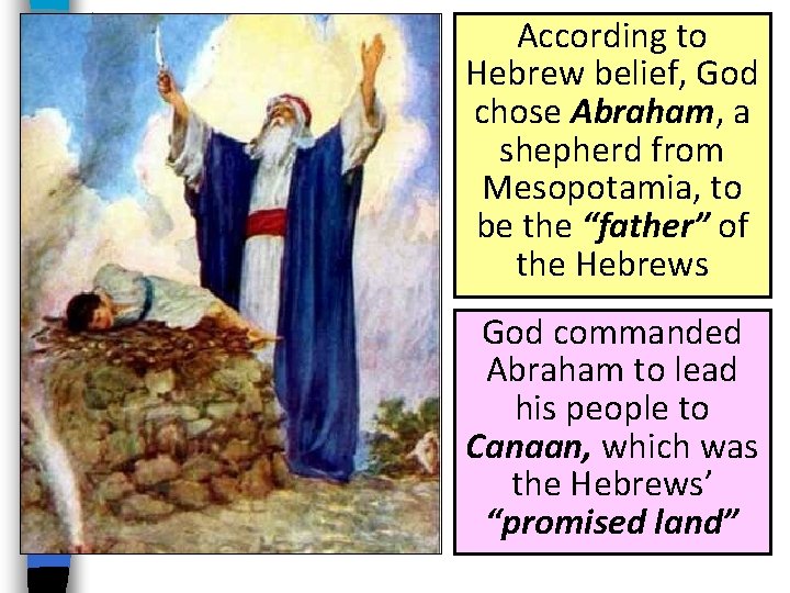 According to Hebrew belief, God chose Abraham, a shepherd from Mesopotamia, to be the
