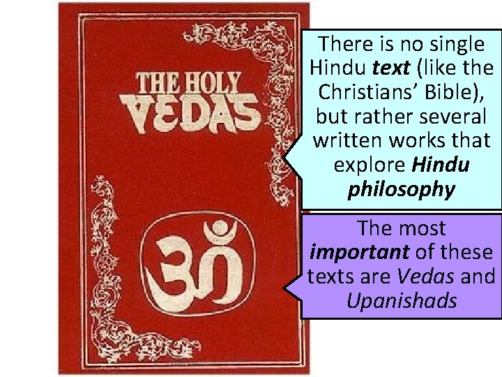 There is no single Hindu text (like the Christians’ Bible), but rather several written