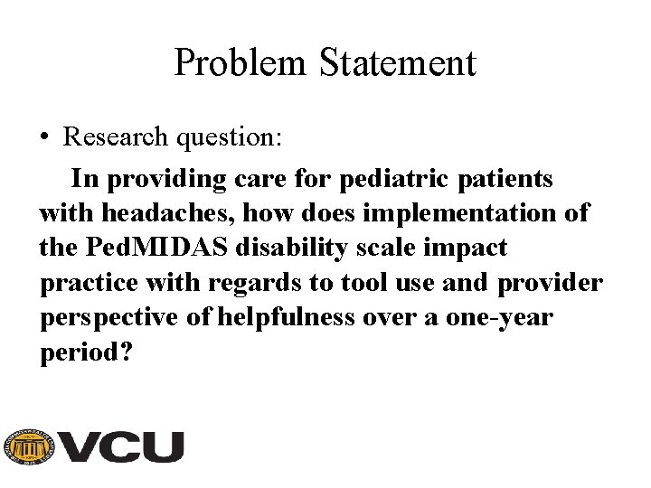 Problem Statement • Research question: In providing care for pediatric patients with headaches, how
