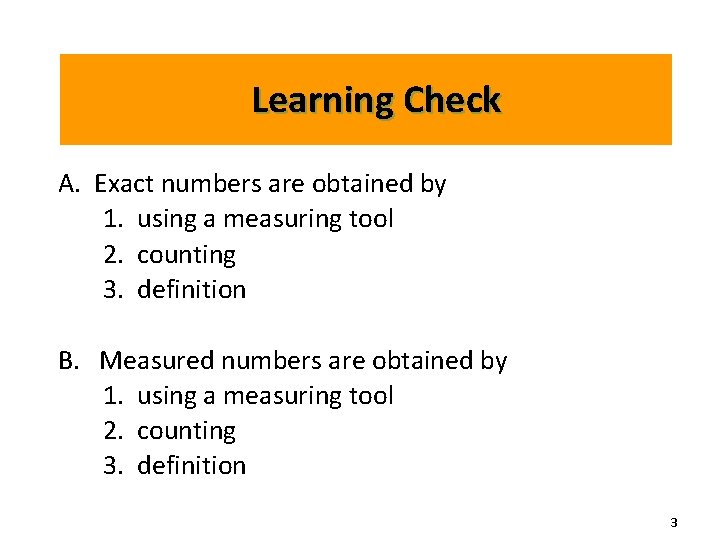 Learning Check A. Exact numbers are obtained by 1. using a measuring tool 2. Learning Check A. Exact numbers are obtained by 1. using a measuring tool 2.