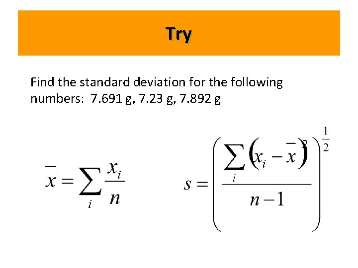 Try Find the standard deviation for the following numbers: 7. 691 g, 7. 23 Try Find the standard deviation for the following numbers: 7. 691 g, 7. 23