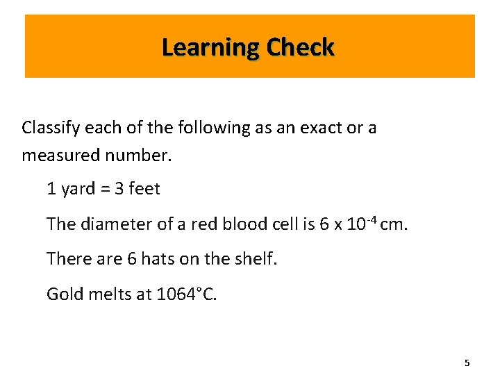 Learning Check Classify each of the following as an exact or a measured number. Learning Check Classify each of the following as an exact or a measured number.