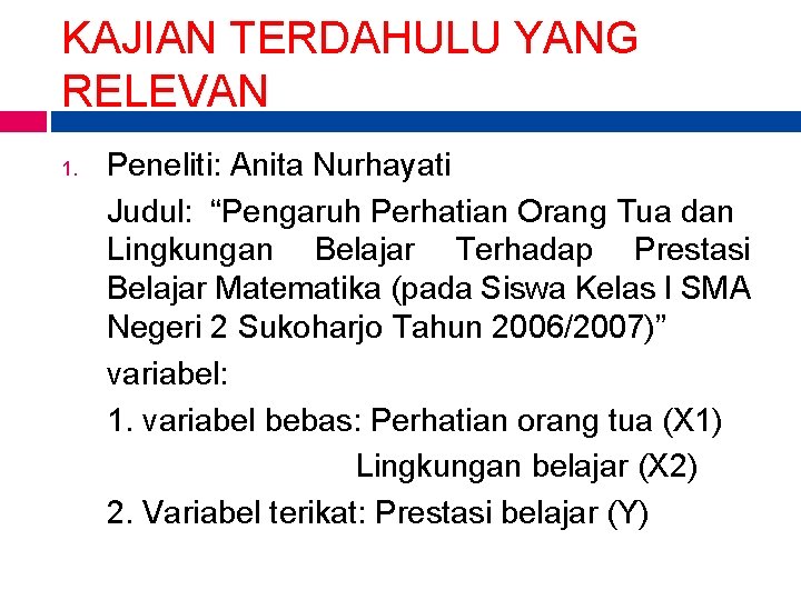 KAJIAN TERDAHULU YANG RELEVAN 1. Peneliti: Anita Nurhayati Judul: “Pengaruh Perhatian Orang Tua dan