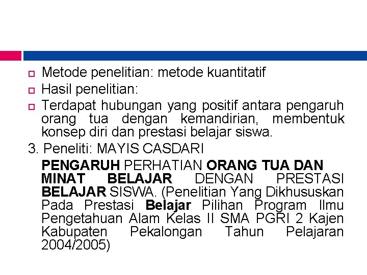 Metode penelitian: metode kuantitatif Hasil penelitian: Terdapat hubungan yang positif antara pengaruh orang tua