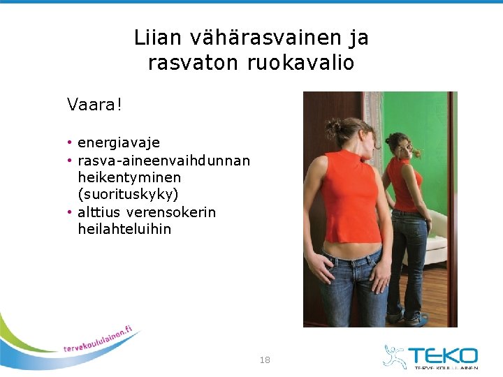 Liian vähärasvainen ja rasvaton ruokavalio Vaara! • energiavaje • rasva-aineenvaihdunnan heikentyminen (suorituskyky) • alttius Liian vähärasvainen ja rasvaton ruokavalio Vaara! • energiavaje • rasva-aineenvaihdunnan heikentyminen (suorituskyky) • alttius