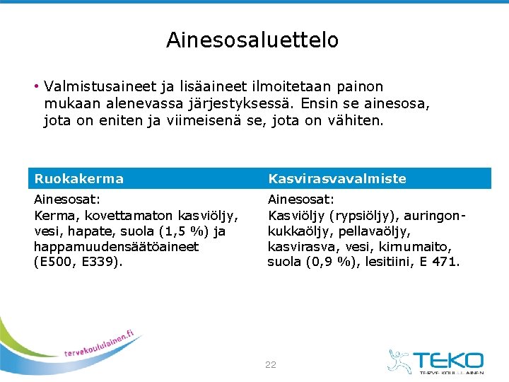 Ainesosaluettelo • Valmistusaineet ja lisäaineet ilmoitetaan painon mukaan alenevassa järjestyksessä. Ensin se ainesosa, jota