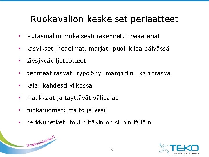 Ruokavalion keskeiset periaatteet • lautasmallin mukaisesti rakennetut pääateriat • kasvikset, hedelmät, marjat: puoli kiloa