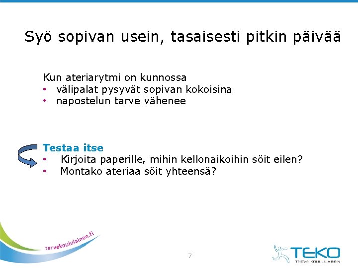 Syö sopivan usein, tasaisesti pitkin päivää Kun ateriarytmi on kunnossa • välipalat pysyvät sopivan