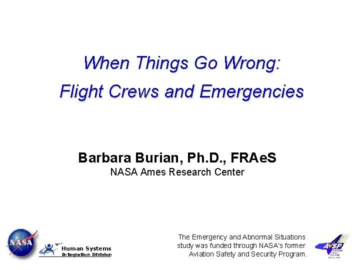 When Things Go Wrong: Flight Crews and Emergencies Barbara Burian, Ph. D. , FRAe.
