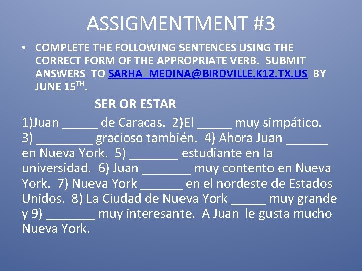 ASSIGMENT #3 • COMPLETE THE FOLLOWING SENTENCES USING THE CORRECT FORM OF THE APPROPRIATE