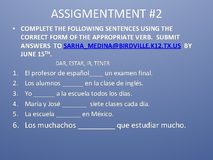 ASSIGMENT #2 • COMPLETE THE FOLLOWING SENTENCES USING THE CORRECT FORM OF THE APPROPRIATE