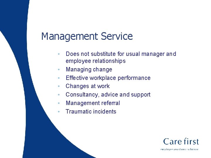 Management Service • Does not substitute for usual manager and employee relationships • Managing