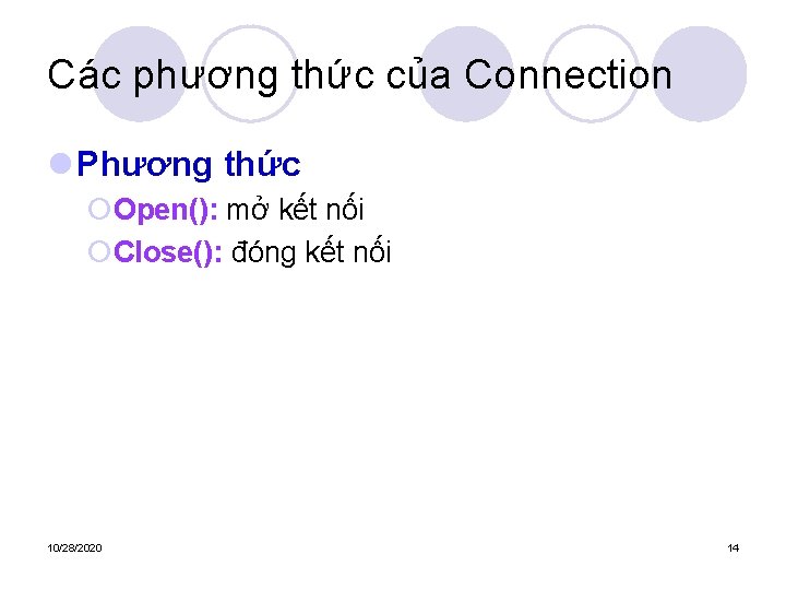 Các phương thức của Connection l Phương thức ¡Open(): mở kết nối ¡Close(): đóng
