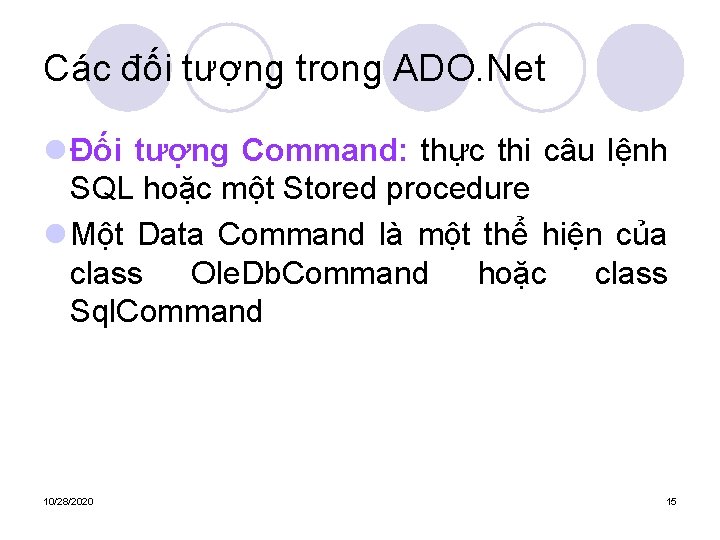 Các đối tượng trong ADO. Net l Đối tượng Command: thực thi câu lệnh