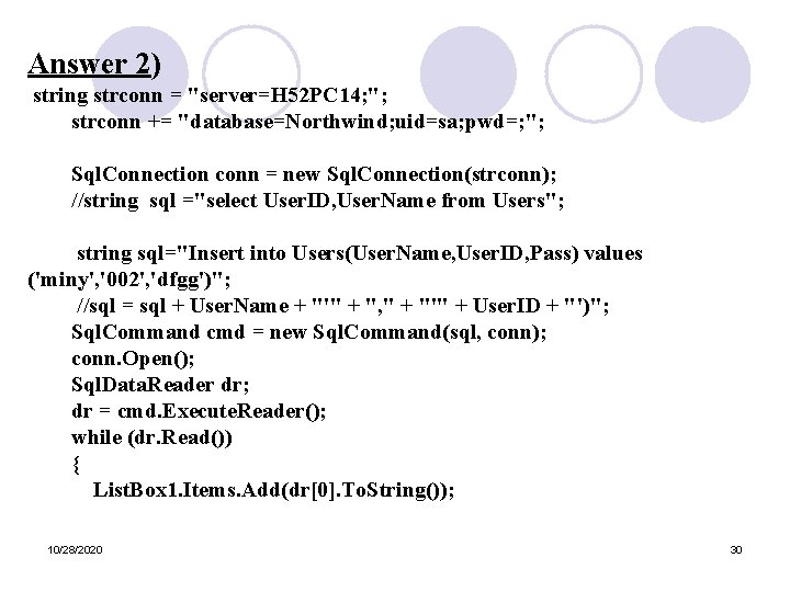 Answer 2) string strconn = "server=H 52 PC 14; "; strconn += "database=Northwind; uid=sa;