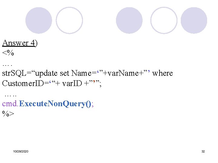 Answer 4) <% …. str. SQL=“update set Name=‘”+var. Name+”’ where Customer. ID=‘“+ var. ID