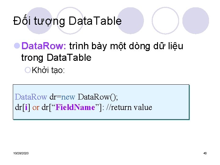 Đối tượng Data. Table l Data. Row: trình bày một dòng dữ liệu trong