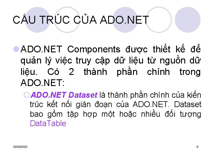 CẤU TRÚC CỦA ADO. NET l ADO. NET Components được thiết kế để quản