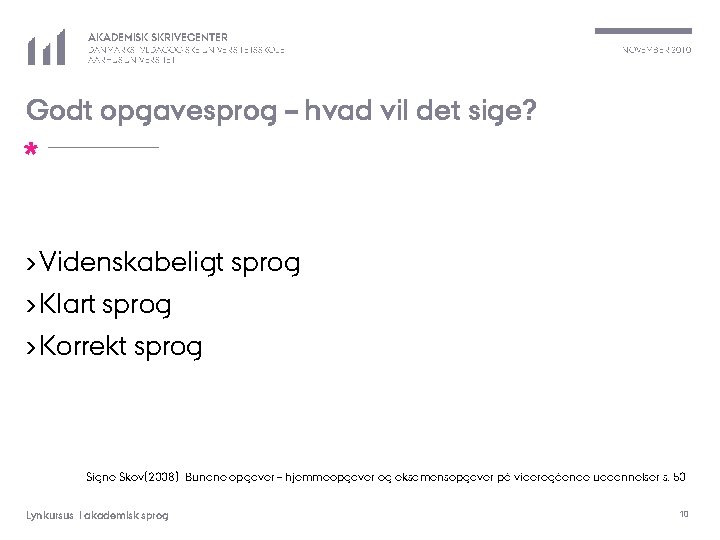 AKADEMISK SKRIVECENTER DANMARKS PÆDAGOGISKE UNIVERSITETSSKOLE AARHUS UNIVERSITET NOVEMBER 2010 Godt opgavesprog – hvad vil