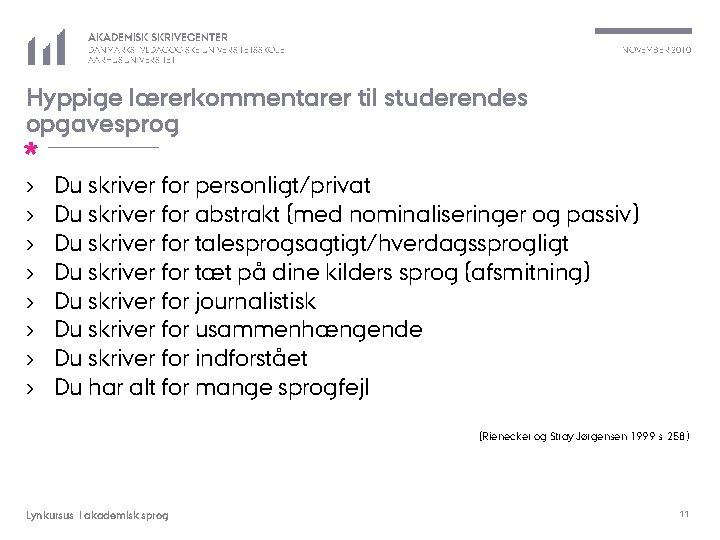 AKADEMISK SKRIVECENTER NOVEMBER 2010 DANMARKS PÆDAGOGISKE UNIVERSITETSSKOLE AARHUS UNIVERSITET Hyppige lærerkommentarer til studerendes opgavesprog