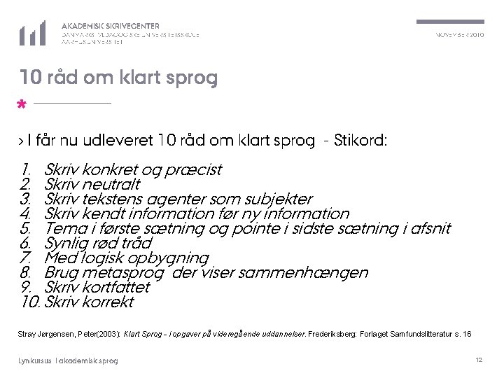 AKADEMISK SKRIVECENTER DANMARKS PÆDAGOGISKE UNIVERSITETSSKOLE AARHUS UNIVERSITET NOVEMBER 2010 10 råd om klart sprog