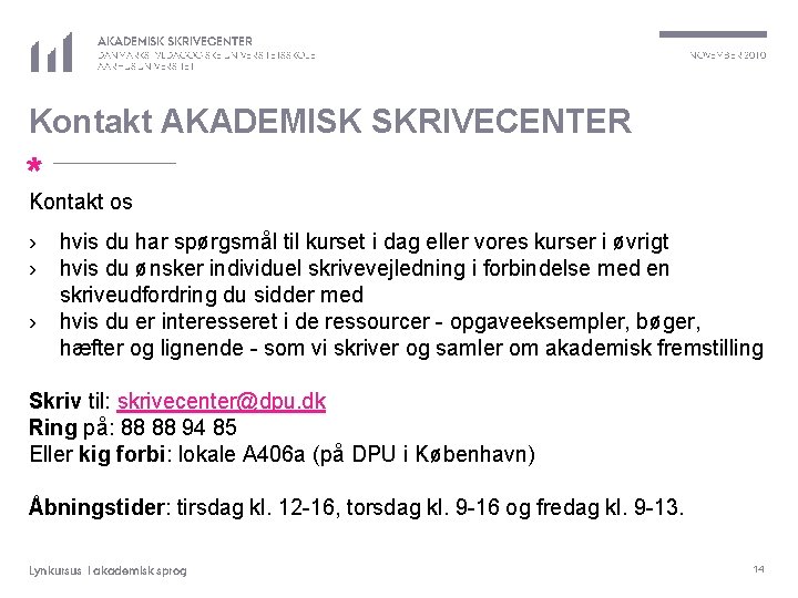 AKADEMISK SKRIVECENTER DANMARKS PÆDAGOGISKE UNIVERSITETSSKOLE AARHUS UNIVERSITET NOVEMBER 2010 Kontakt AKADEMISK SKRIVECENTER * Kontakt