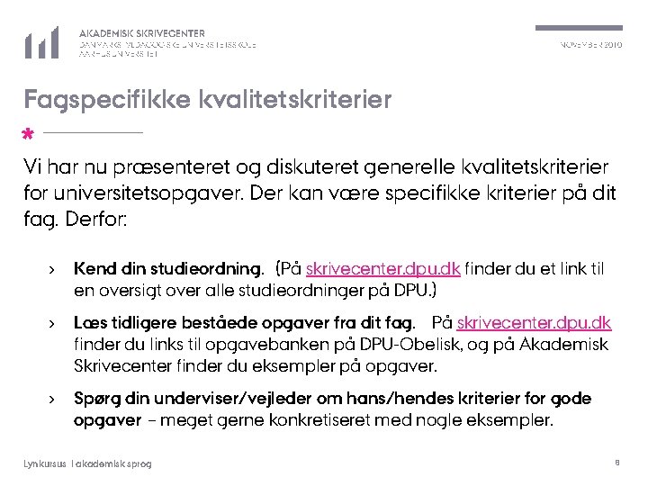 AKADEMISK SKRIVECENTER DANMARKS PÆDAGOGISKE UNIVERSITETSSKOLE AARHUS UNIVERSITET NOVEMBER 2010 Fagspecifikke kvalitetskriterier * Vi har