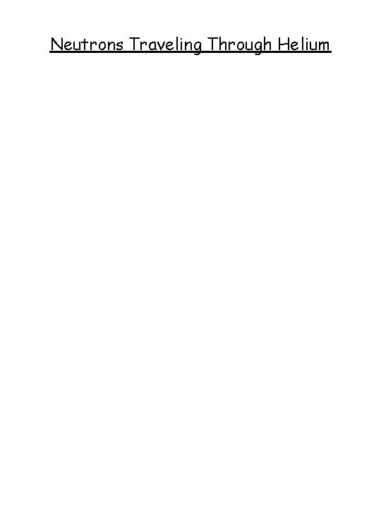 Neutrons Traveling Through Helium 