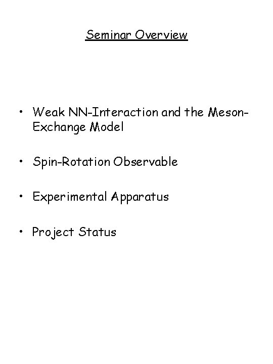 Seminar Overview • Weak NN-Interaction and the Meson. Exchange Model • Spin-Rotation Observable •
