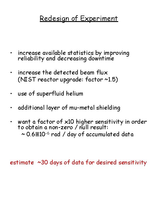 Redesign of Experiment • increase available statistics by improving reliability and decreasing downtime •