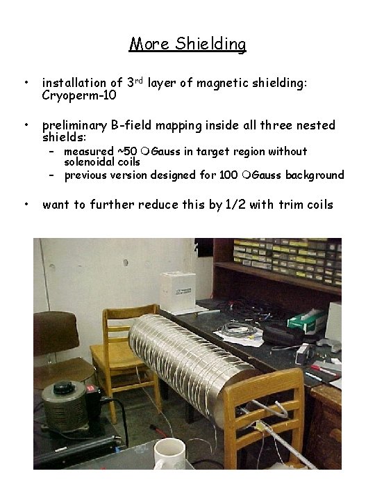 More Shielding • installation of 3 rd layer of magnetic shielding: Cryoperm-10 • preliminary