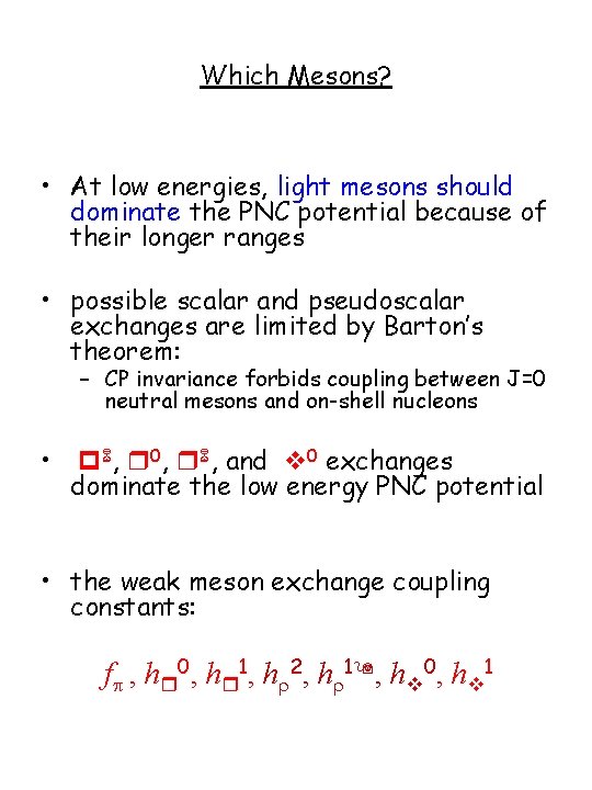 Which Mesons? • At low energies, light mesons should dominate the PNC potential because