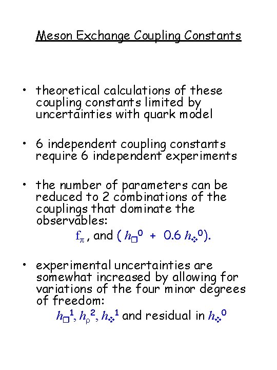 Meson Exchange Coupling Constants • theoretical calculations of these coupling constants limited by uncertainties