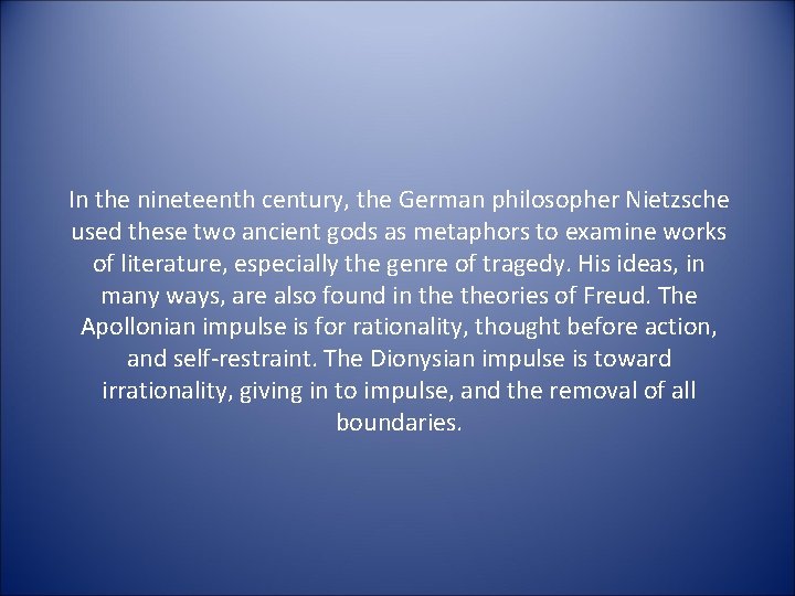 In the nineteenth century, the German philosopher Nietzsche used these two ancient gods as
