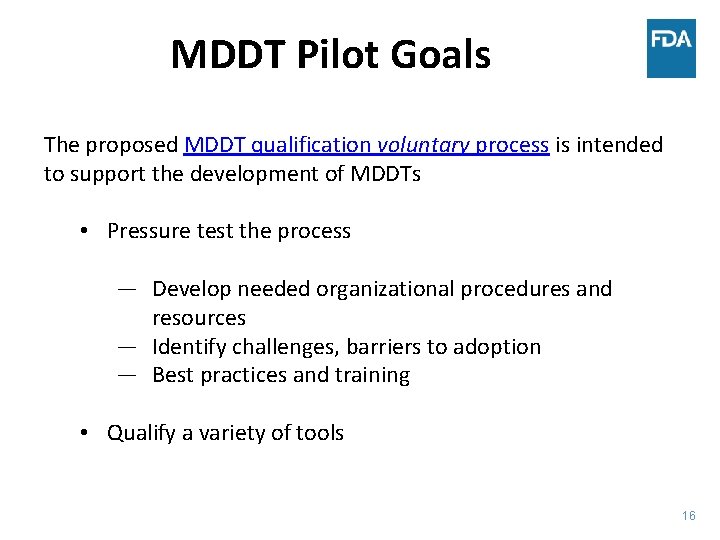 MDDT Pilot Goals The proposed MDDT qualification voluntary process is intended to support the